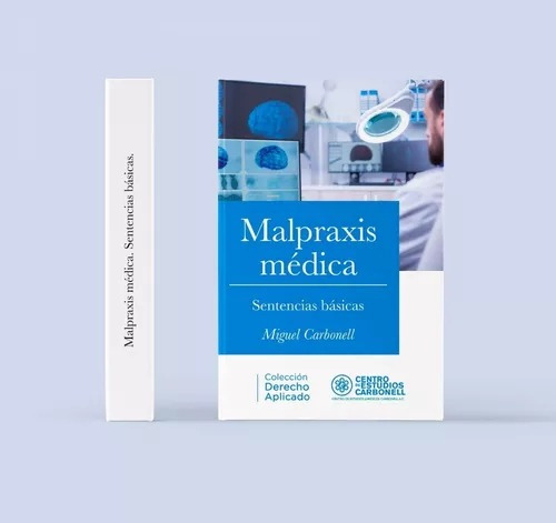 Malpraxis Medica - Sentencias Basicas / Miguel Carbonell