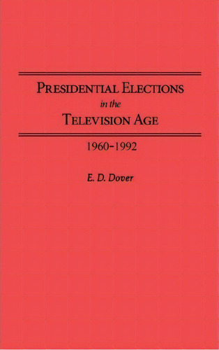 Presidential Elections In The Television Age, De E. D. Dover. Editorial Abc Clio, Tapa Dura En Inglés