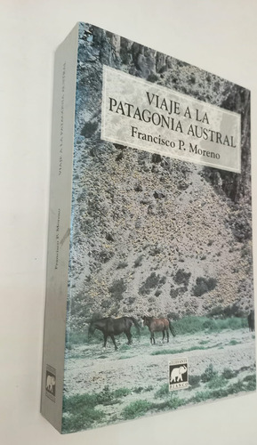 Viaje A La Patagonia Austral - Francisco P. Moreno