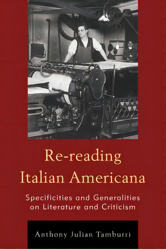 Re-reading Italian Americana: Specificities And Generalities On Literature And Criticism, De Tamburri, Anthony Julian. Editorial Rowman & Littlefield, Tapa Blanda En Inglés