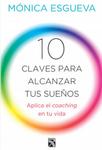 10 Claves Para Alcanzar Tus Sueños Monica Esgueva