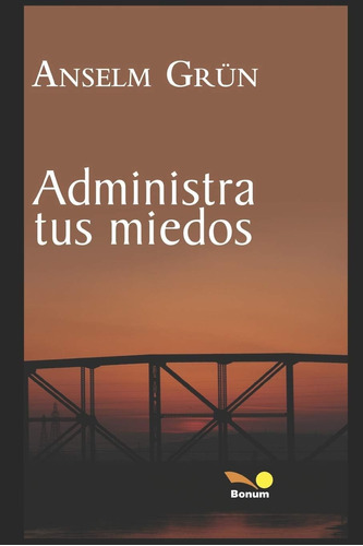 Libro: Administra Tus Miedos (spanish Edition)