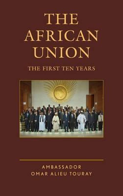 The African Union : The First Ten Years - Omar Alieu Amba...