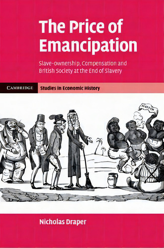 Cambridge Studies In Economic History - Second Series: The Price Of Emancipation: Slave-ownership..., De Nicholas Draper. Editorial Cambridge University Press, Tapa Dura En Inglés