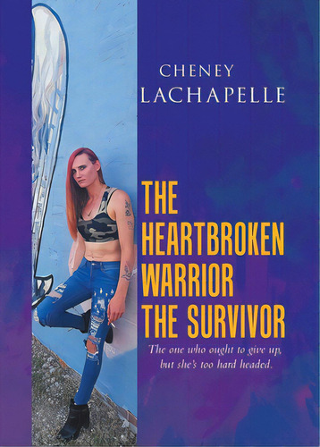 The Heartbroken Warrior The Survivor, De Lachapelle, Cheney. Editorial Tellwell Talent, Tapa Blanda En Inglés