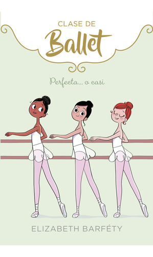 Perfecta... O Casi (clase De Ballet 2), De Barféty, Elizabeth. Editorial Montena, Tapa Dura En Español