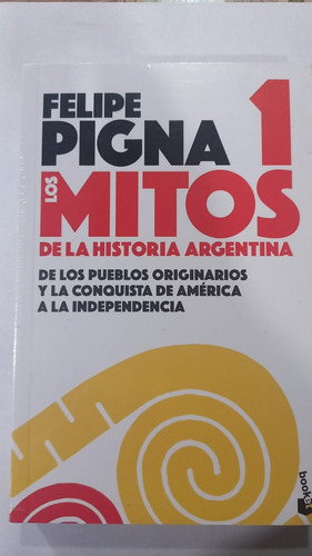 Mitos De La Historia Argentina 1, Los - Felipe Pigna