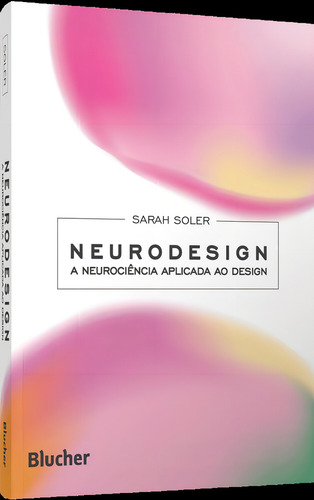 Neurodesign - A Neurociência Aplicada Ao Design: A Neurociência Aplicada Ao Design, De Rezende, Sarah Correa Soler Albino Titz De., Vol. 1. Editorial Blucher, Capa Mole Em Português