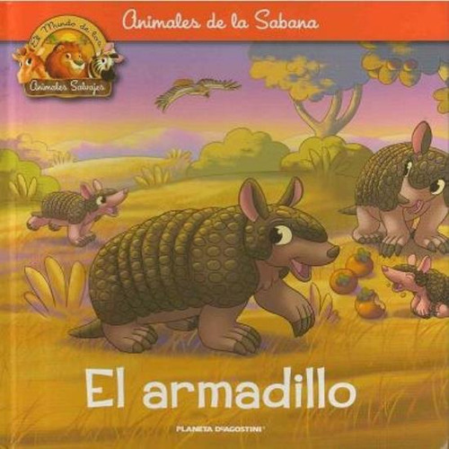 Armadillo, El, De Antonelli, Antonella. Animales De La Sabana, Vol. 1. Editorial Planeta Deagostini, Tapa Tapa Blanda En Español