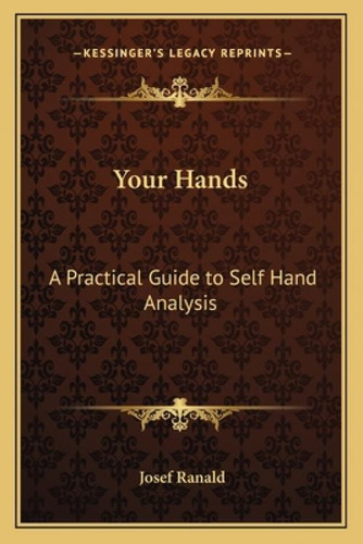 Your Hands: A Practical Guide To Self Hand Analysis, De Ranald, Josef. Kessinger's Legacy Reprints, Vol. 1. Editorial Kessinger Pub Llc, Tapa Blanda En Inglés