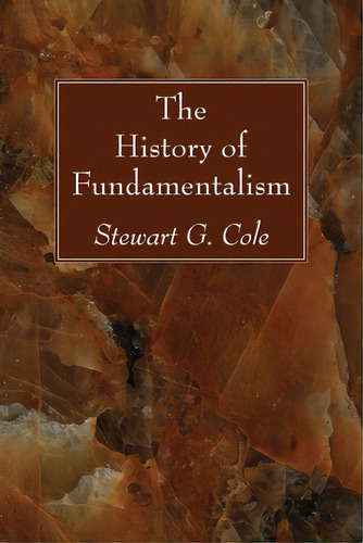 The History Of Fundamentalism, De Cole, Stewart G.. Editorial Wipf & Stock Publ, Tapa Blanda En Inglés