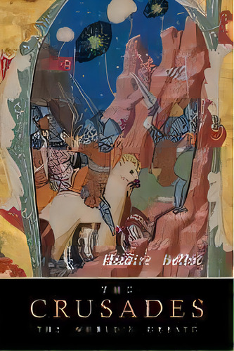 The Crusades : The World's Debate, De Hilaire Belloc. Editorial Martino Fine Books, Tapa Blanda En Inglés