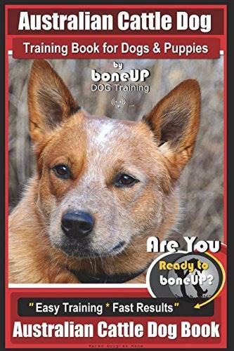 Australian Cattle Dog Training Book For Dogs And Puppies By 