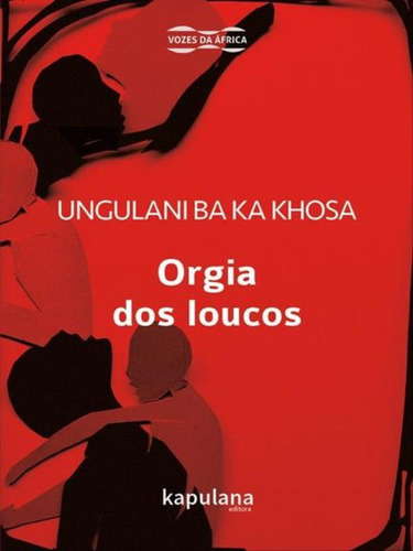 Orgia Dos Loucos: Coleçao Vozes Da Africa, De Khosa, Ungulani Ba Ka. Editora Kapulana Publicaçoes, Capa Mole, Edição 1ª Edição - 2016 Em Português