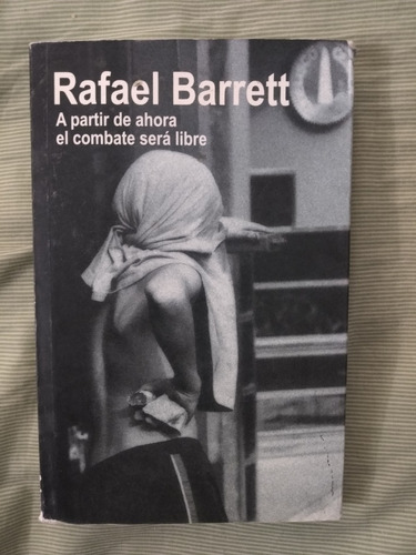 Rafael Barrett A Partir De Ahora El Combate Será Libre  00
