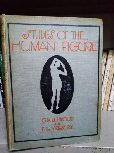 Studies Of The Human Figure -  Ellwood And Yerbury