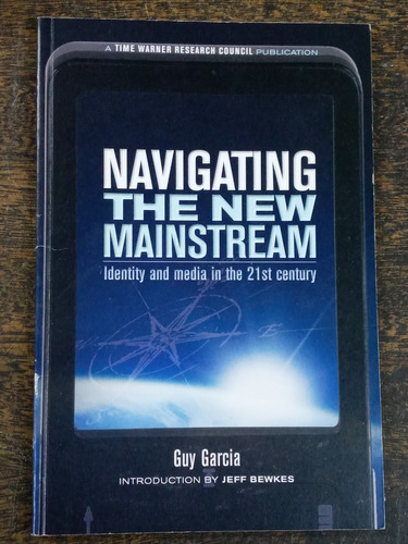 Imagen 1 de 5 de Navigating The New Mainstream * Guy Garcia *