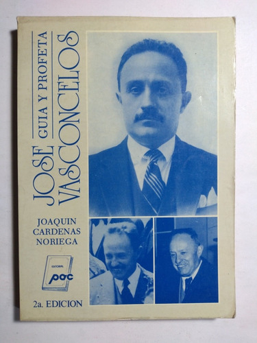 José Vasconcelos Guía Y Profeta , Joaquín Cárdenas Noriega