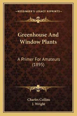 Libro Greenhouse And Window Plants : A Primer For Amateur...
