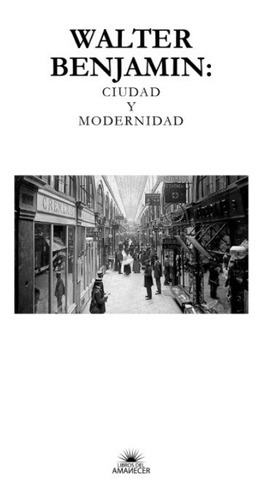 Walter Benjamin. Ciudad Y Modernidad, De Benjamin, Walter. Editorial Libros Del Amanecer En Español