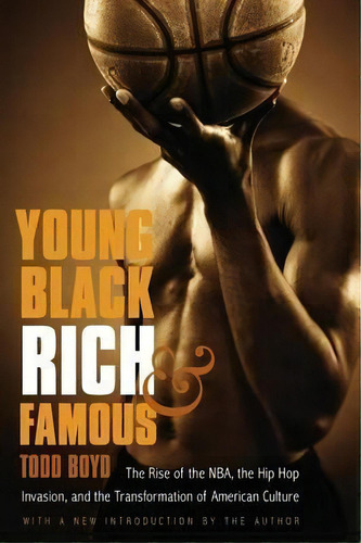 Young, Black, Rich, And Famous : The Rise Of The Nba, The Hip Hop Invasion, And The Transformatio..., De Todd Boyd. Editorial University Of Nebraska Press, Tapa Blanda En Inglés