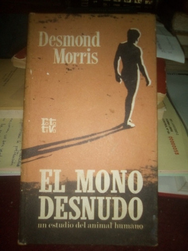 Desmond Morris El Mono Desnudo Estudio Del Animal Humano