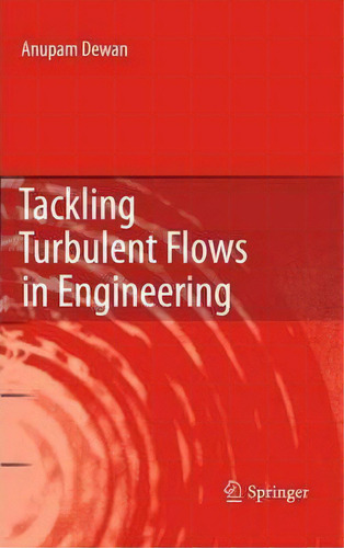 Tackling Turbulent Flows In Engineering, De Anupam Dewan. Editorial Springer Verlag Berlin Heidelberg Gmbh Co Kg, Tapa Dura En Inglés