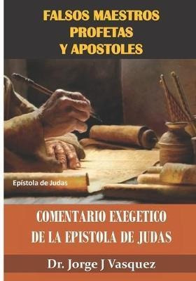 Falsos Maestros Profetas Y Apostoles : Comentario Exegeti...