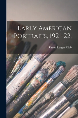 Libro Early American Portraits, 1921-22. - Union League C...