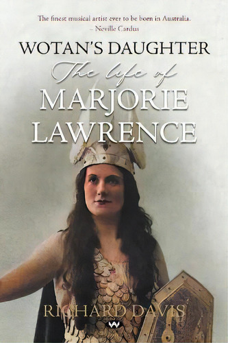 Wotan's Daughter : The Life Of Marjorie Lawrence, De Richard Davis. Editorial Wakefield Press, Tapa Blanda En Inglés