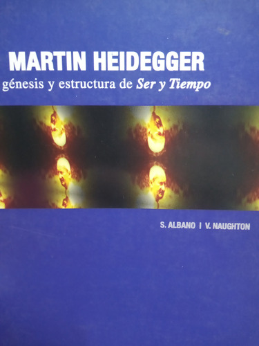 Heidegger Genesis Y Estructura De Ser Y Tiempo Albano