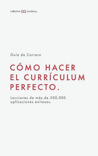 Como Hacer El Curriculum Perfecto : Un Manual Creado Con Lo