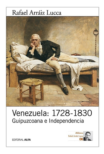 Venezuela De La Guipuzcoana A La Independencia Arraiz Lucca