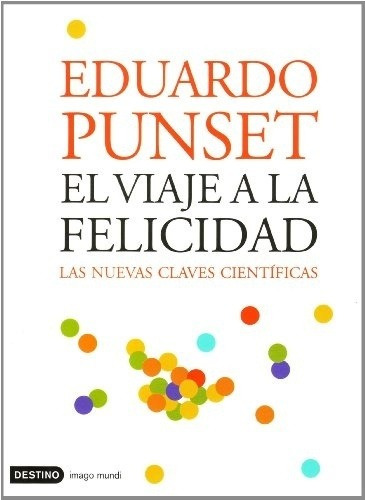 El Viaje A La Felicidad - Punset, Eduardo