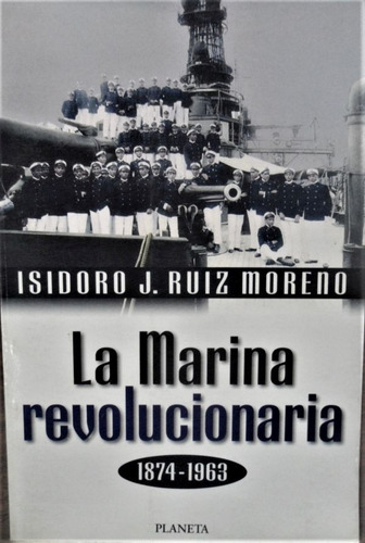 La Marina Revolucionaria 1874 1963 Isidoro Ruiz Moreno