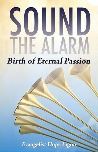 Sound The Alarm, De Evangelist Hope Ligon. Editorial Xulon Press, Tapa Blanda En Inglés