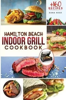 Hamilton Beach Indoor Grill Cookbook : +160 Affordable, D...