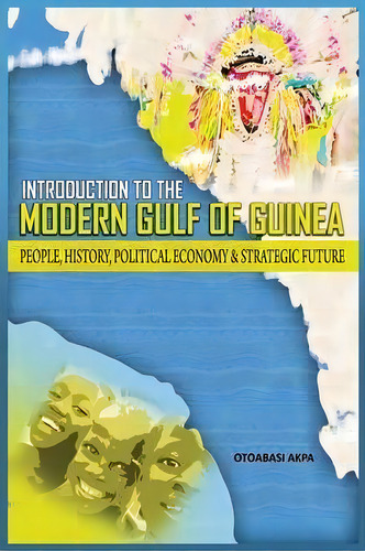 An Introduction To The Modern Gulf Of Guinea, De Otoabasi Akpan. Editorial Adonis Abbey Publishers, Tapa Blanda En Inglés