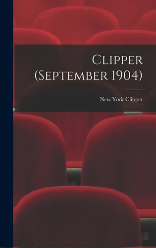 Clipper (september 1904), De New York Clipper. Editorial Legare Street Pr, Tapa Dura En Inglés