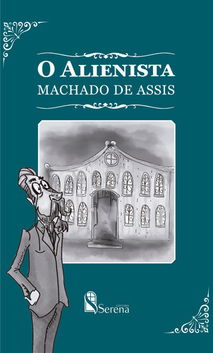 O Alienista, de Joaquim Machado de Assis. Editora e Cursos Serena Ltda, capa mole em português, 2022