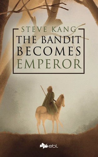 The Bandit Becomes Emperor, De Kang , Steve.., Vol. 1.0. Editorial Ebl Books, Tapa Blanda, Edición 1.0 En Inglés, 2018