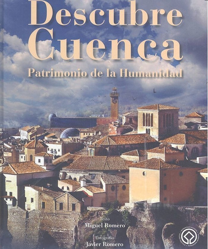 Descubre Cuenca Patrimonio De La Humanidad - Romero,miguel