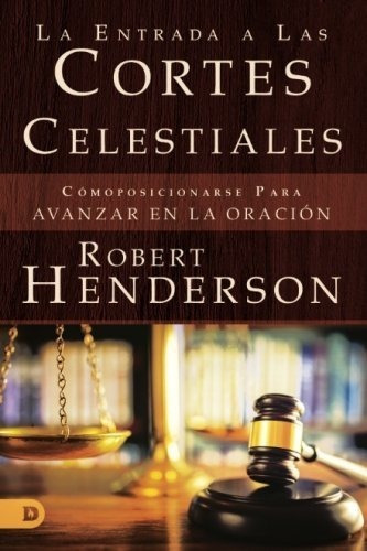La Entrada A Las Cortes Celestiales Comoposicionarse Para A, De Henderson, Rob. Editorial Destiny Image Publishers, Tapa Blanda En Español, 2017