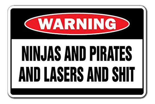Ninjas And Pirates And Lasers And $hit Warning Sign | I...