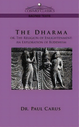 The Dharma : Or, The Religion Of Enlightenment: An Exploration Of Buddhism, De Dr Paul Carus. Editorial Cosimo Classics, Tapa Blanda En Inglés