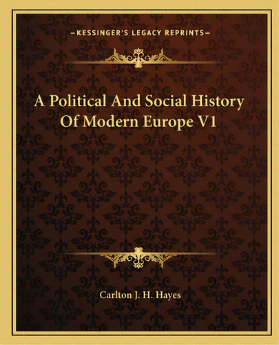 A Political And Social History Of Modern Europe V1, De Hayes, Carlton J. H.. Editorial Kessinger Pub Llc, Tapa Blanda En Inglés