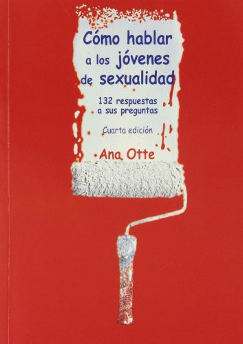 Como Hablar A Los Jovenes De Sexualidad 132 Respuestas A Sus Preguntas -yumelia Sexualidad-, De Ana Otte De Soler. Editorial Ediciones Internacionales Universitarias, Tapa Blanda En Español, 2008