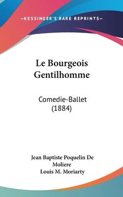 Libro Le Bourgeois Gentilhomme : Comedie-ballet (1884) - ...