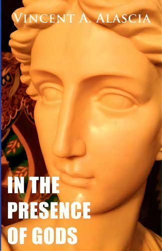 In The Presence Of Gods, De Vincent A Alascia. Editorial Createspace Independent Publishing Platform, Tapa Blanda En Inglés