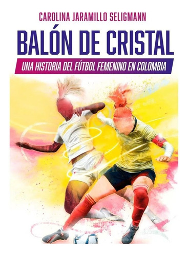 Libro Balón De Cristal. Una Historia Del Fútbol Femenino